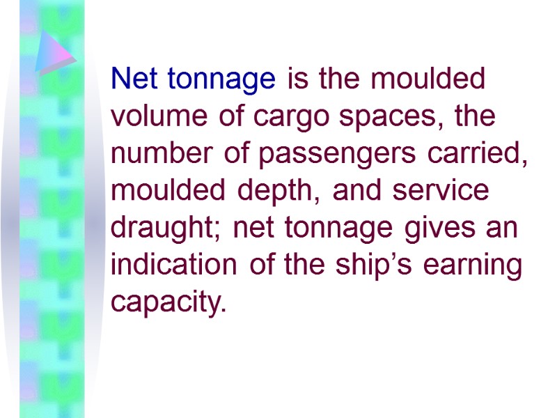 Net tonnage is the moulded volume of cargo spaces, the number of passengers carried,